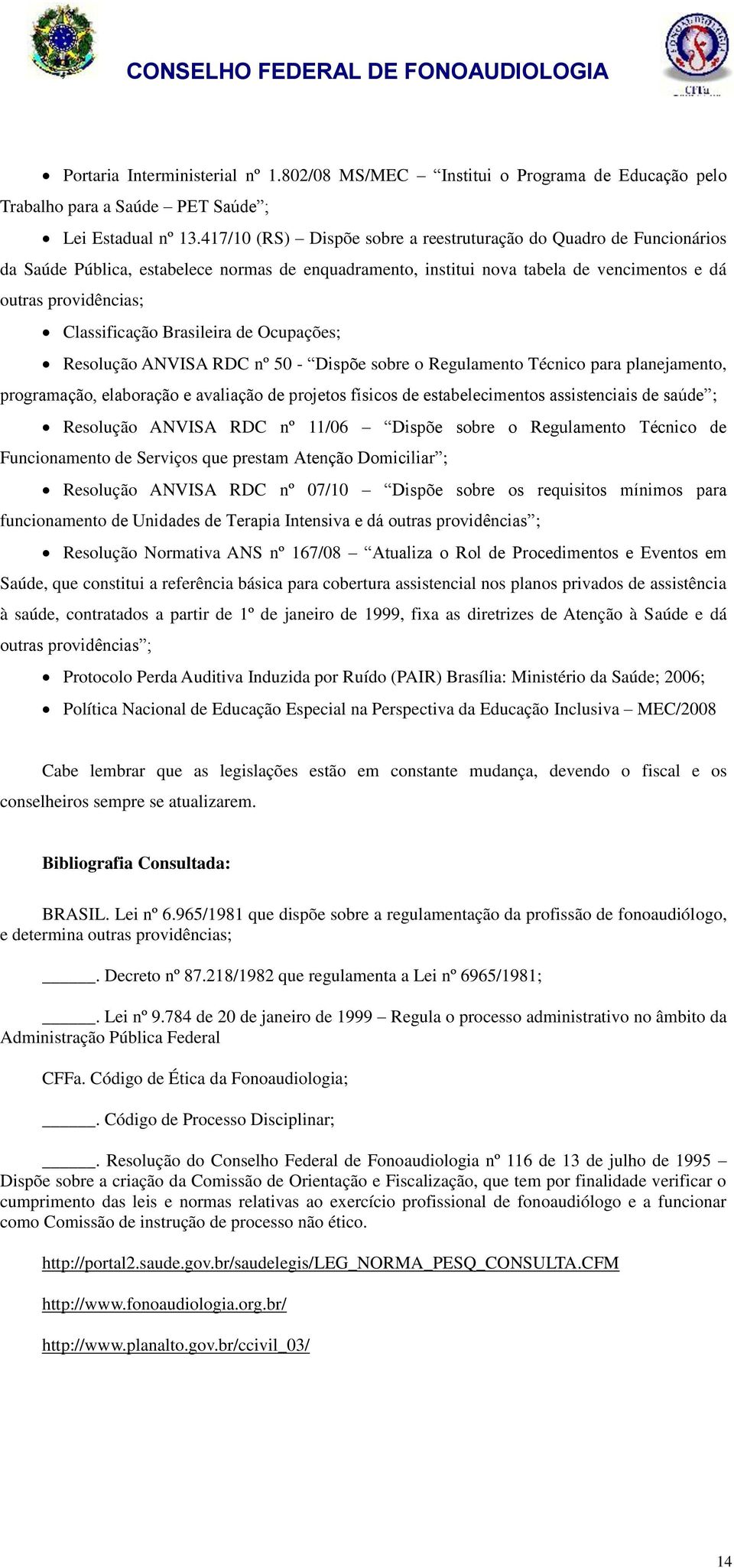 Brasileira de Ocupações; Resolução ANVISA RDC nº 50 - Dispõe sobre o Regulamento Técnico para planejamento, programação, elaboração e avaliação de projetos físicos de estabelecimentos assistenciais