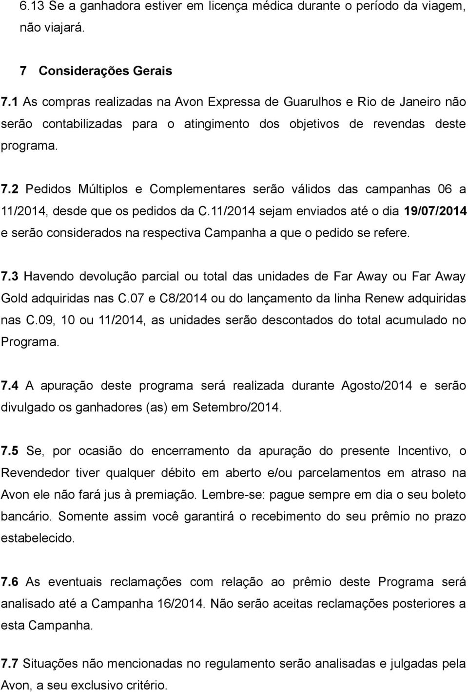 2 Pedidos Múltiplos e Complementares serão válidos das campanhas 06 a 11/2014, desde que os pedidos da C.