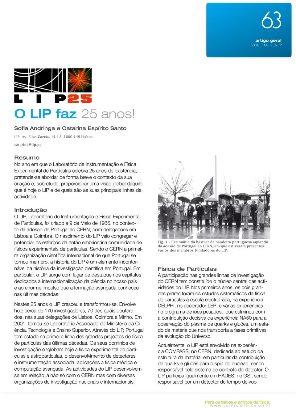 contexto da sua criação e, sobretudo, proporcionar uma visão global daquilo que é hoje o LIP e de quais são as suas principais linhas de actividade.