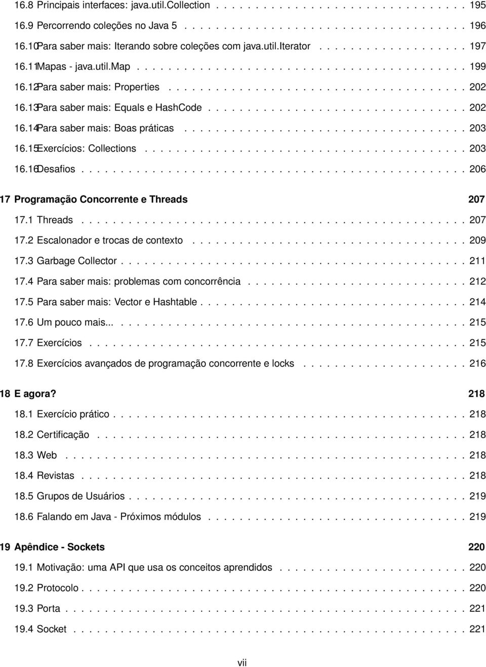 ..................................... 202 16.13Para saber mais: Equals e HashCode................................. 202 16.14Para saber mais: Boas práticas.................................... 203 16.