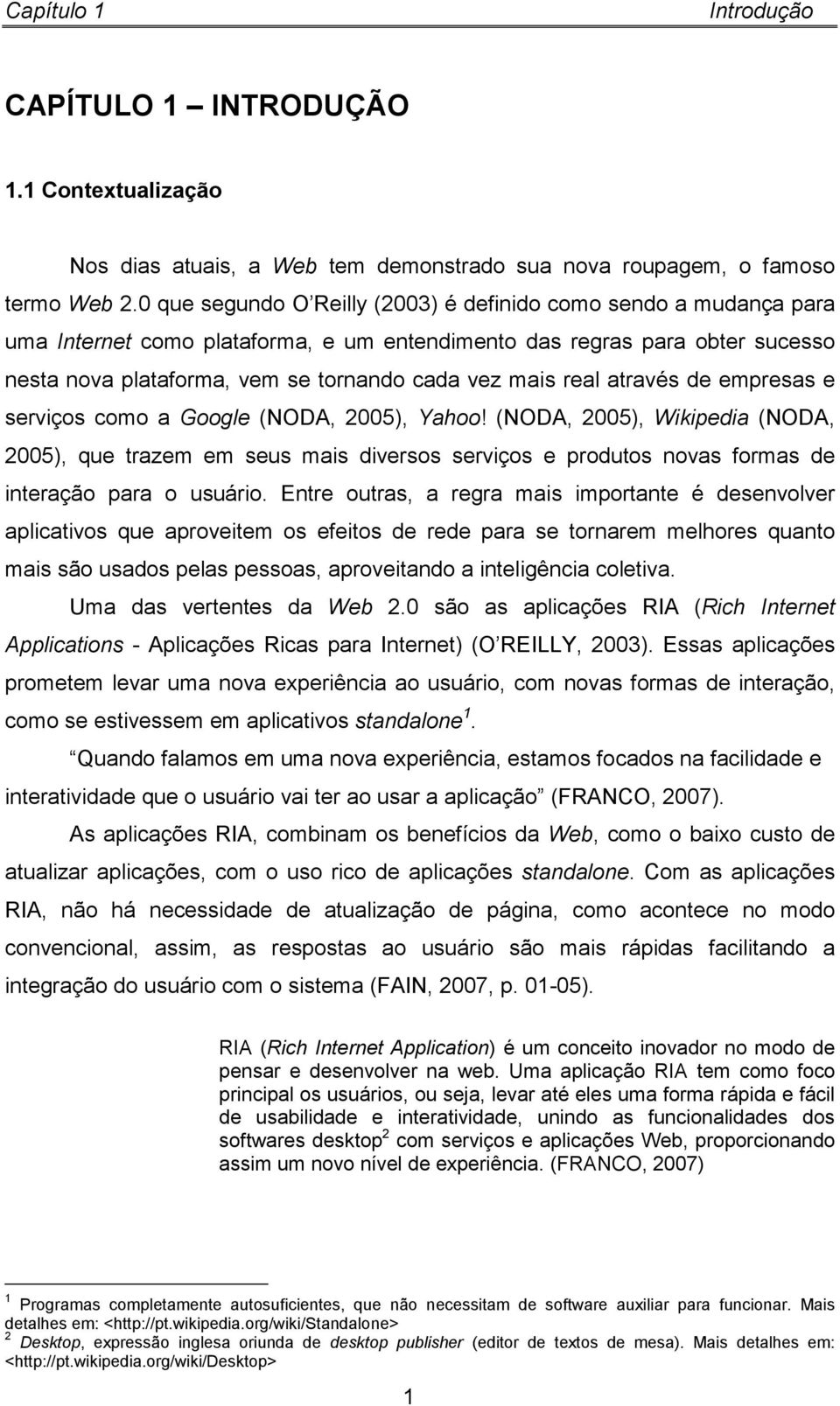 real através de empresas e serviços como a Google (NODA, 2005), Yahoo!