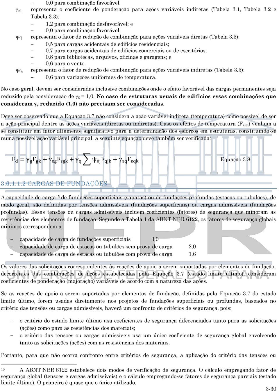 5): 0,5 para cargas acidentais de edifícios residenciais; 0,7 para cargas acidentais de edifícios comerciais ou de escritórios; 0,8 para bibliotecas, arquivos, oficinas e garagens; e 0,6 para o vento.