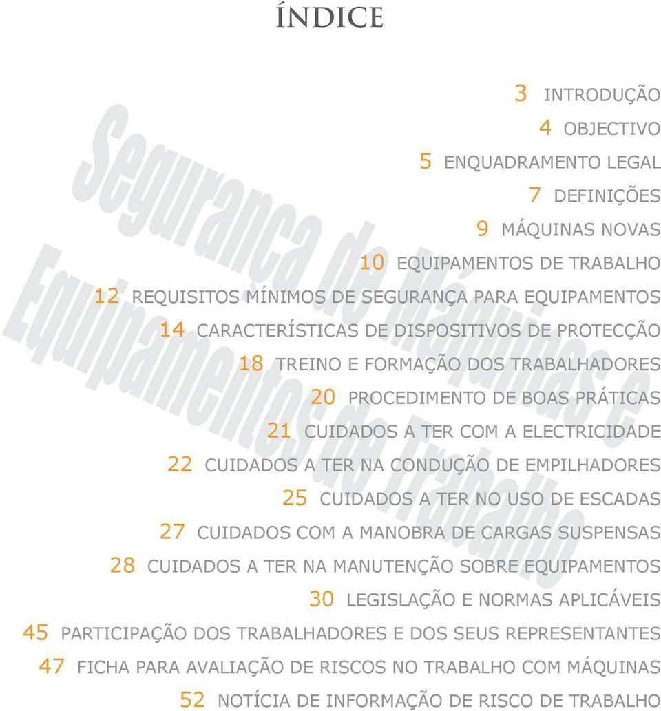 na condução de empilhadores 25 Cuidados a ter no uso de escadas 27 Cuidados com a manobra de cargas suspensas 28 Cuidados a ter na manutenção sobre equipamentos 30 Legislação