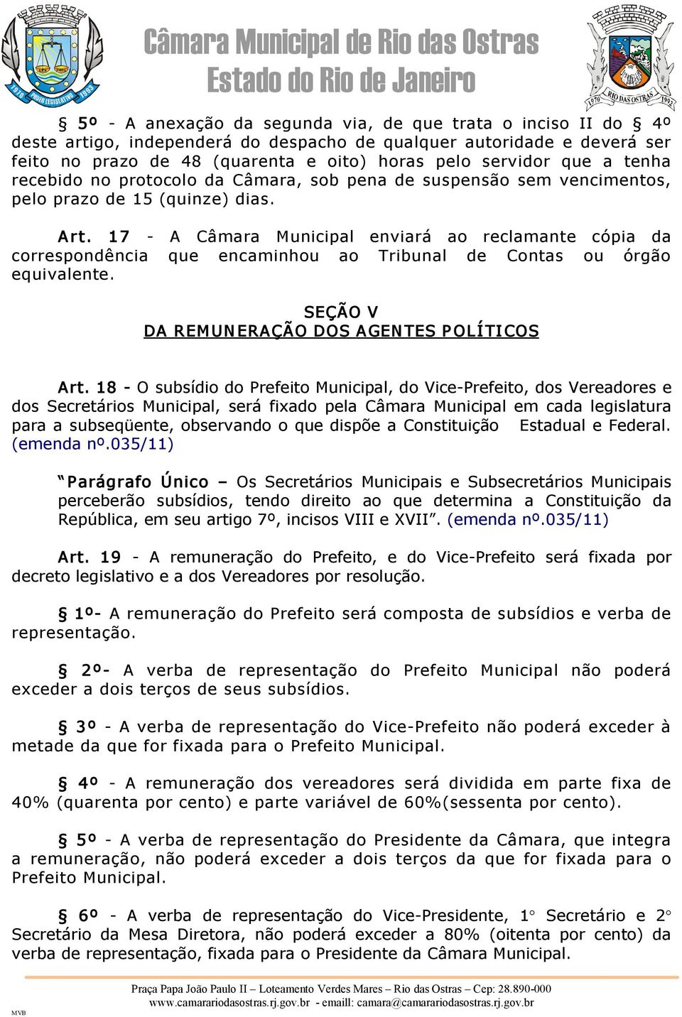 17 A Câmara Municipal enviará ao reclamante cópia da correspondência que encaminhou ao Tribunal de Contas ou órgão equivalente. SEÇÃO V DA REMUNERAÇÃO DOS AGENTES P OLÍ TI COS Art.