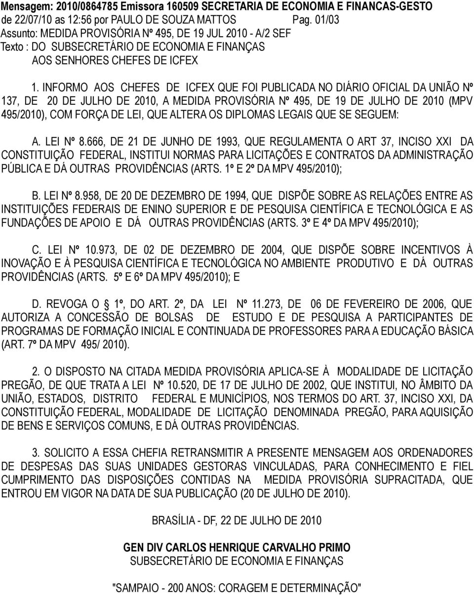 INFORMO AOS CHEFES DE ICFEX QUE FOI PUBLICADA NO DIÁRIO OFICIAL DA UNIÃO Nº 137, DE 20 DE JULHO DE 2010, A MEDIDA PROVISÓRIA Nº 495, DE 19 DE JULHO DE 2010 (MPV 495/2010), COM FORÇA DE LEI, QUE