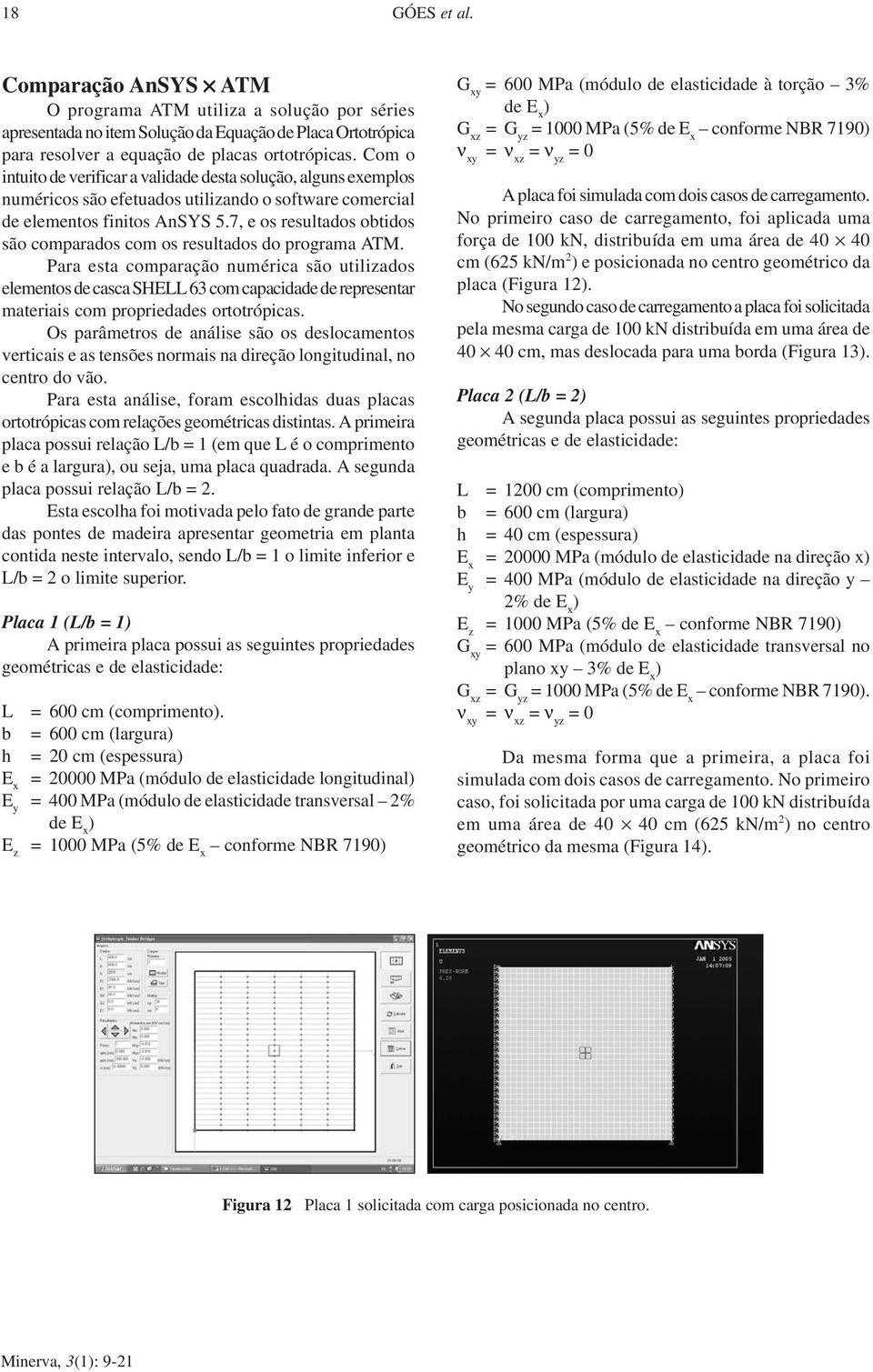 7, e os resultados obtidos são comparados com os resultados do programa.