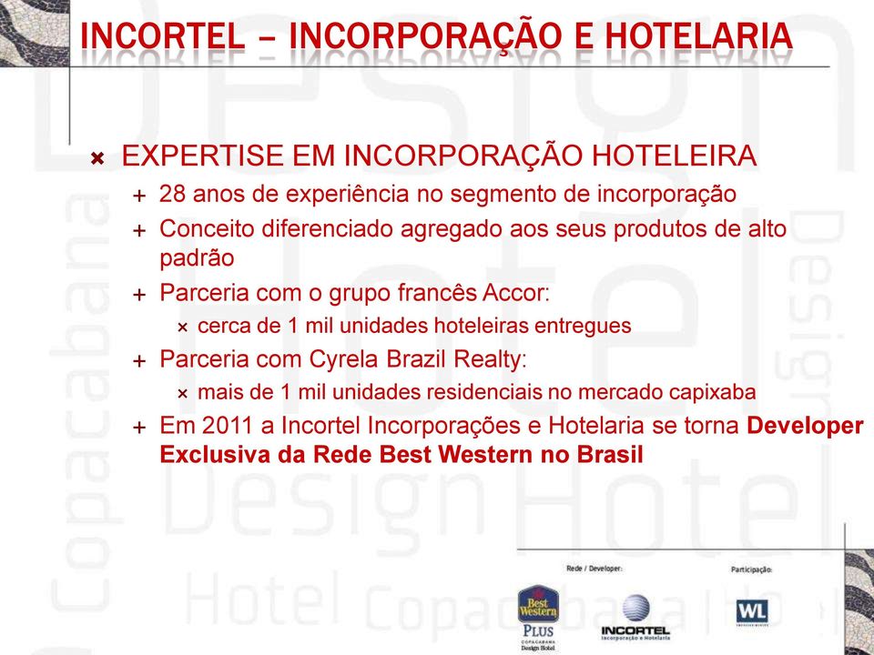 cerca de 1 mil unidades hoteleiras entregues Parceria com Cyrela Brazil Realty: mais de 1 mil unidades residenciais