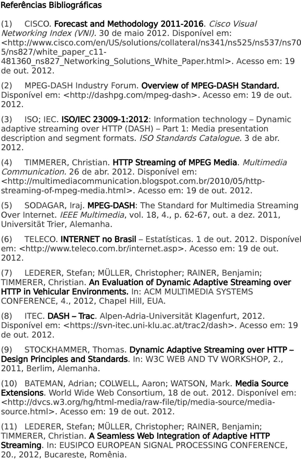 Overview of MPEG-DASH Standard. Disponível em: <http://dashpg.com/mpeg-dash>. Acesso em: 19 de out. (3) ISO; IEC.