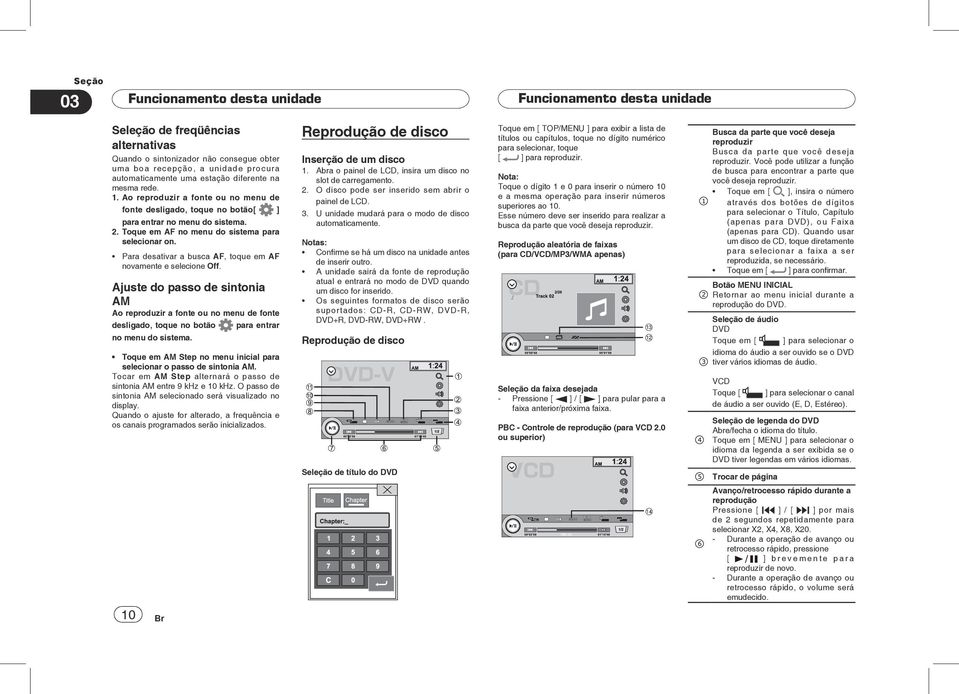 Para desativar a busca AF, toque em AF novamente e selecione Off. Ajuste do passo de sintonia AM Ao reproduzir a fonte ou no menu de fonte desligado, toque no botão no menu do sistema.