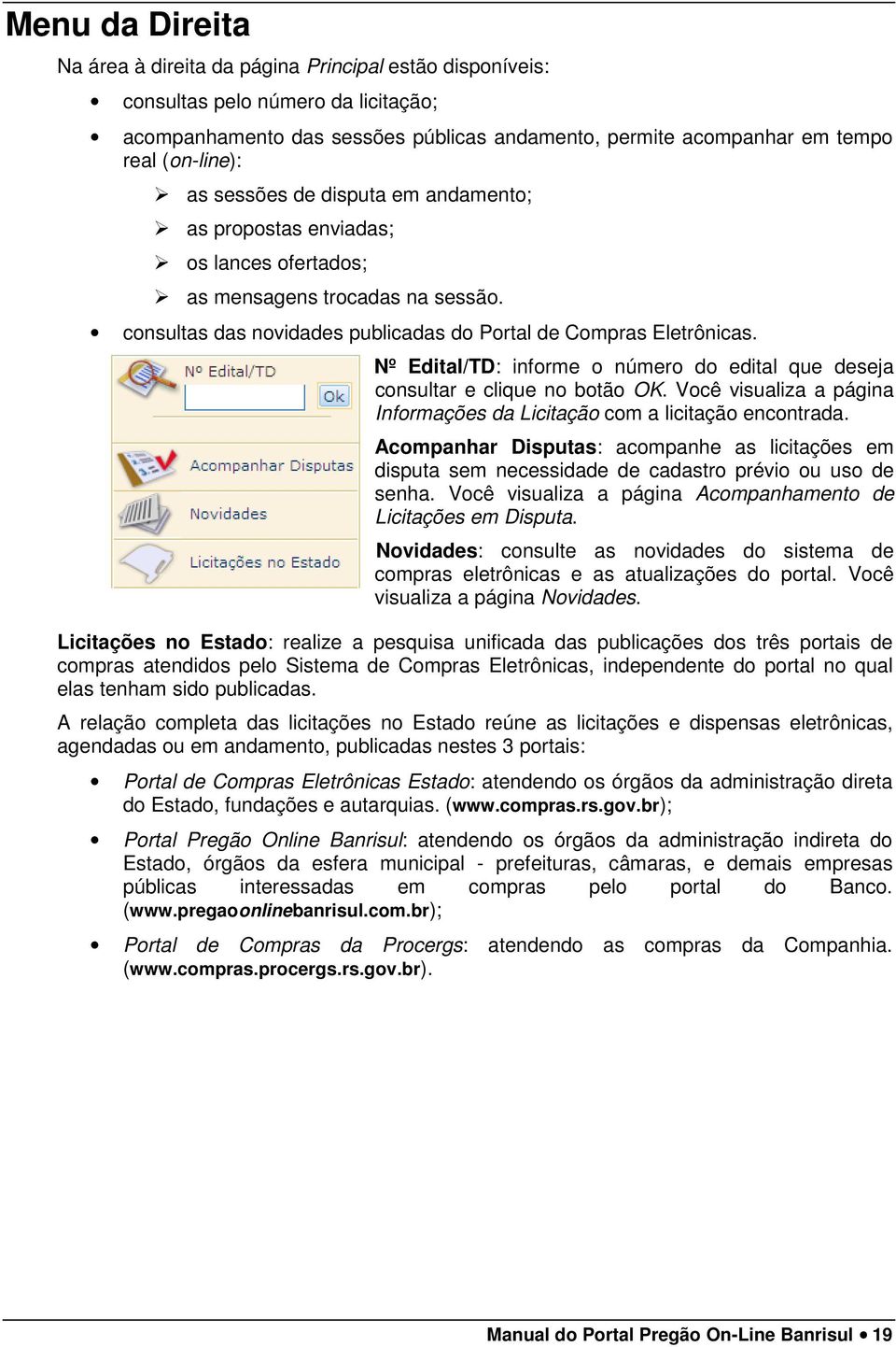 Nº Edital/TD: informe o número do edital que deseja consultar e clique no botão OK. Você visualiza a página Informações da Licitação com a licitação encontrada.