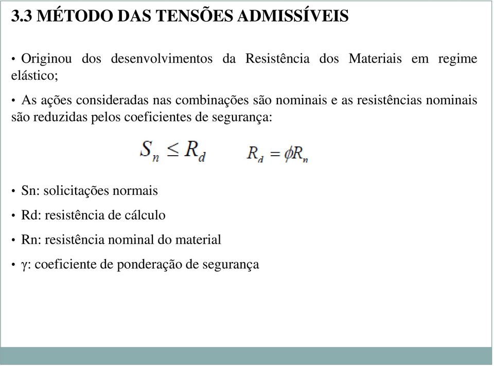 resistências nominais são reduzidas pelos coeficientes de segurança: Sn: solicitações