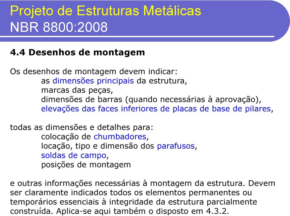 locação, tipo e dimensão dos parafusos, soldas de campo, posições de montagem e outras informações necessárias à montagem da estrutura.