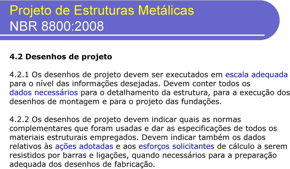 2 Os desenhos de projeto devem indicar quais as normas complementares que foram usadas e dar as especificações de todos os materiais estruturais empregados.