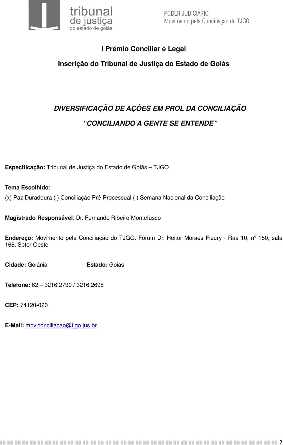) Semana Nacional da Conciliação Magistrado Responsável: Dr. Fernando Ribeiro Montefusco Endereço:. Fórum Dr.
