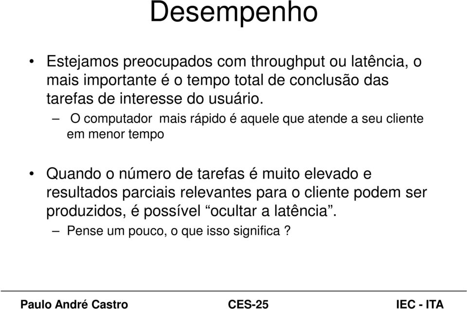 O computador mais rápido é aquele que atende a seu cliente em menor tempo Quando o número de