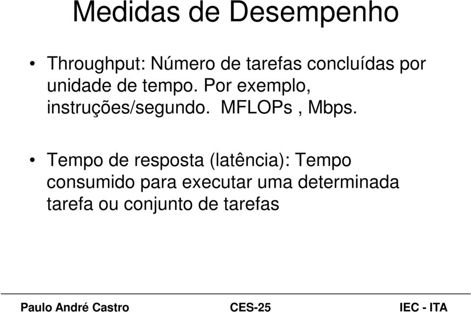 Por exemplo, instruções/segundo. MFLOPs, Mbps.