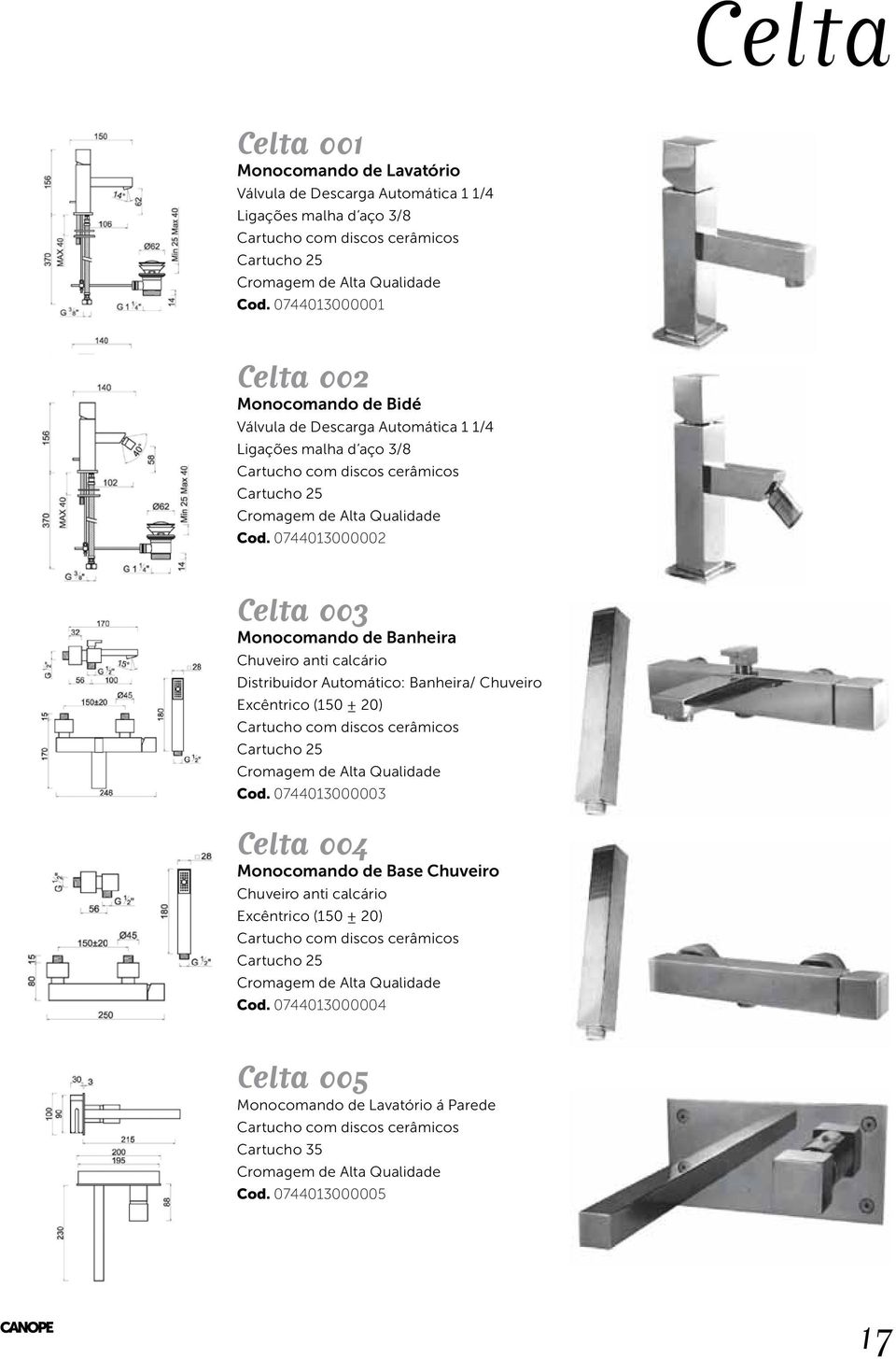 0744013000002 Celta 003 Monocomando de Banheira Chuveiro anti calcário Distribuidor Automático: Banheira/ Chuveiro Excêntrico (150 ± 20) Cartucho 25