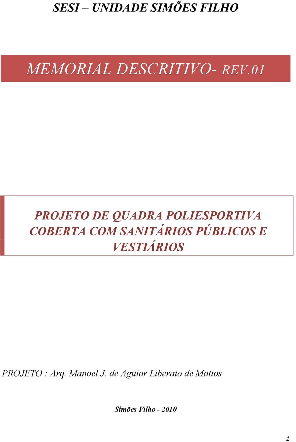 SANITÁRIOS PÚBLICOS E VESTIÁRIOS PROJETO : Arq.