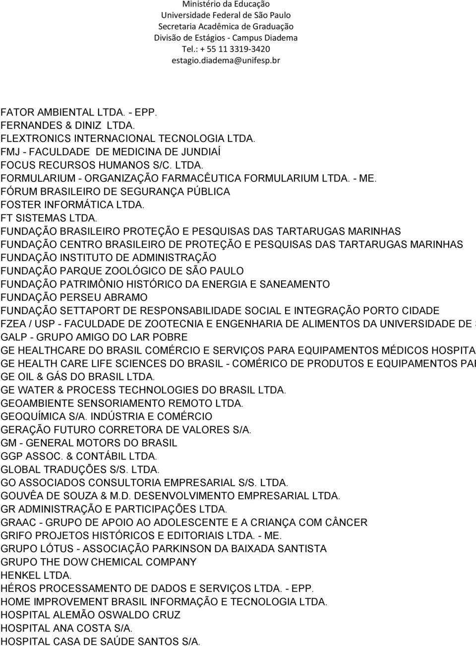 FUNDAÇÃO BRASILEIRO PROTEÇÃO E PESQUISAS DAS TARTARUGAS MARINHAS FUNDAÇÃO CENTRO BRASILEIRO DE PROTEÇÃO E PESQUISAS DAS TARTARUGAS MARINHAS FUNDAÇÃO INSTITUTO DE ADMINISTRAÇÃO FUNDAÇÃO PARQUE