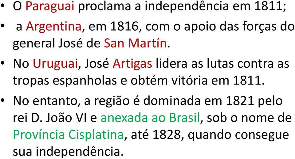 No Uruguai, José Artigas lidera as lutas contra as tropas espanholas e obtém vitória em 1811.