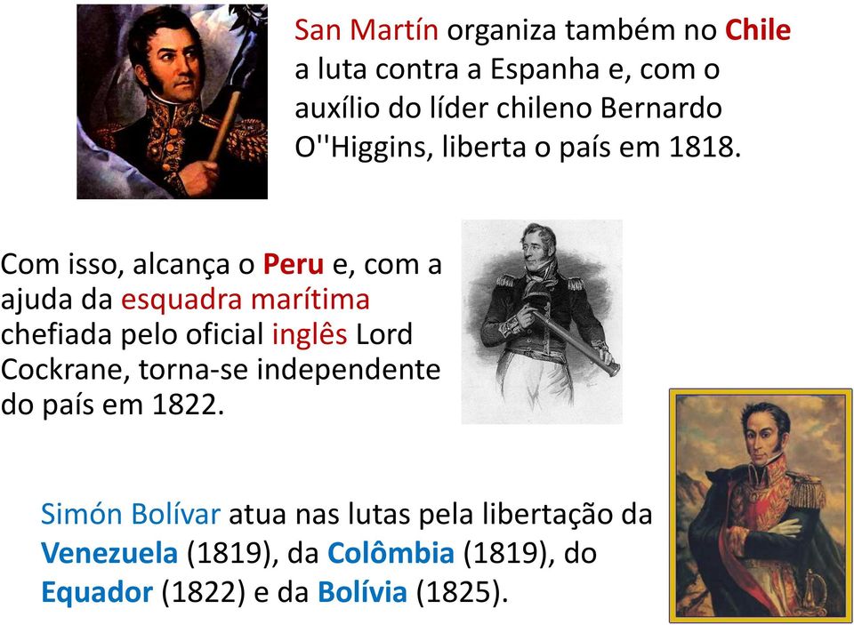 Com isso, alcança o Peru e, com a ajuda da esquadra marítima chefiada pelo oficial inglês Lord