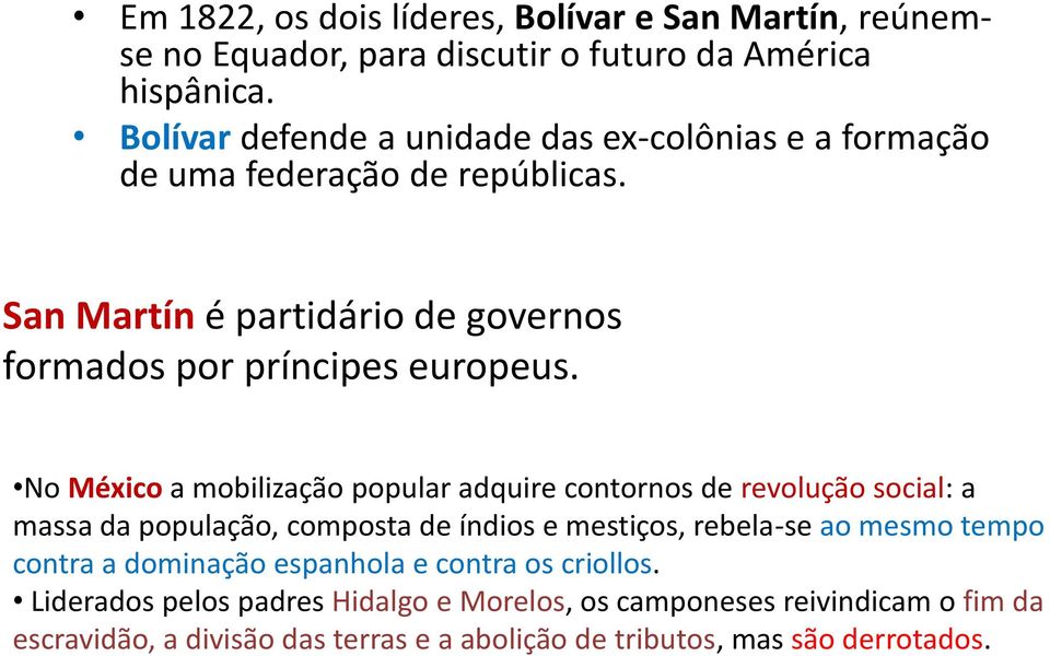 No México a mobilização popular adquire contornos de revolução social: a massa da população, composta de índios e mestiços, rebela-se ao mesmo tempo contra