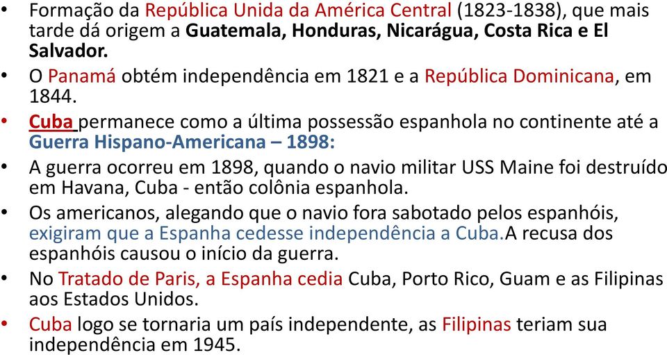 Cuba permanece como a última possessão espanhola no continente até a Guerra Hispano-Americana 1898: A guerra ocorreu em 1898, quando o navio militar USS Maine foi destruído em Havana, Cuba - então