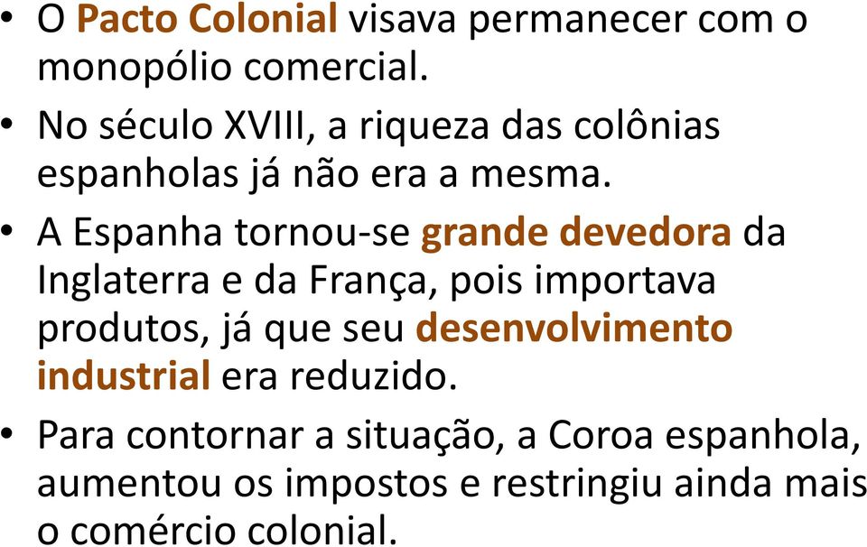 A Espanha tornou-se grande devedora da Inglaterra e da França, pois importava produtos, já que