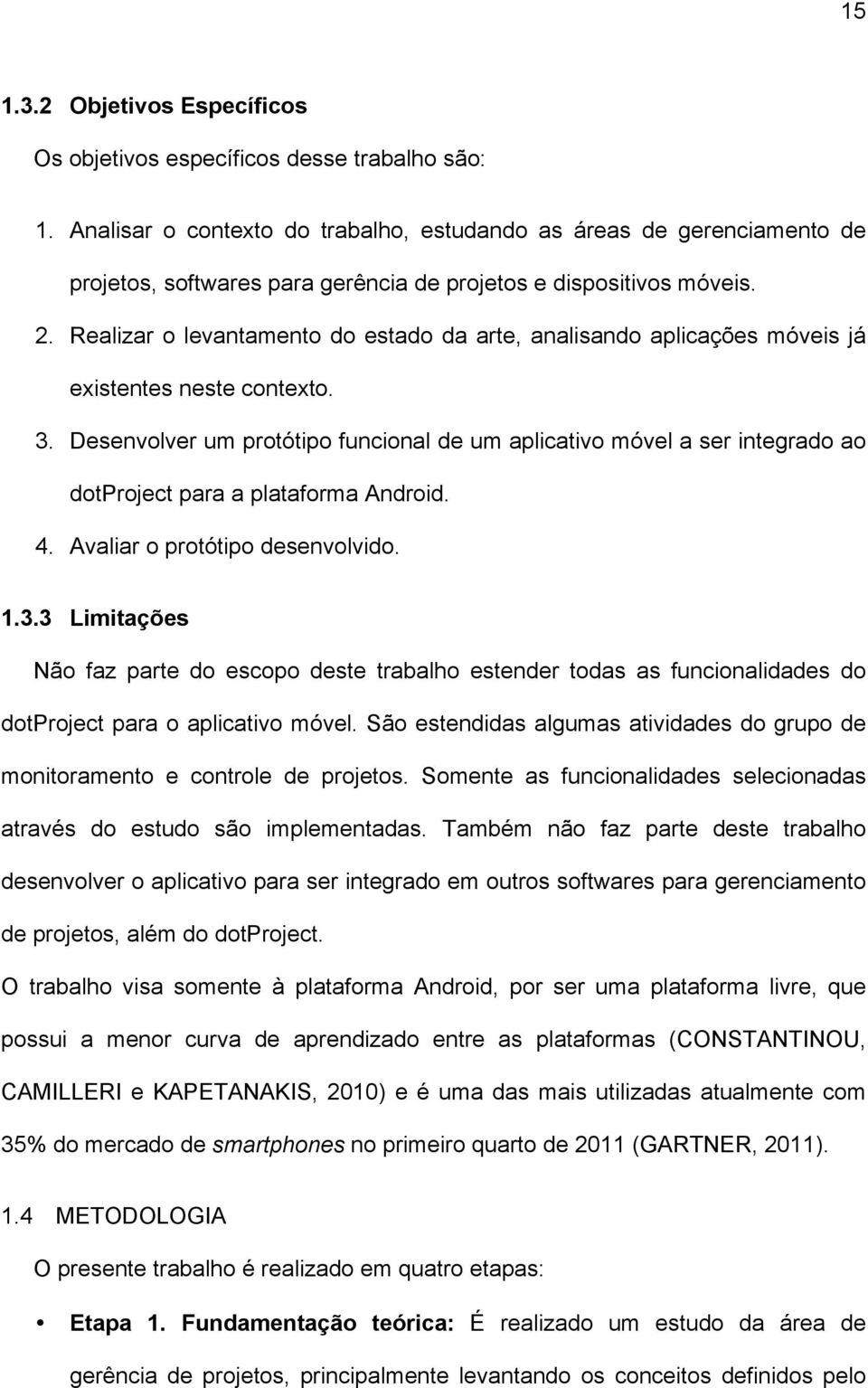 Realizar o levantamento do estado da arte, analisando aplicações móveis já existentes neste contexto. 3.