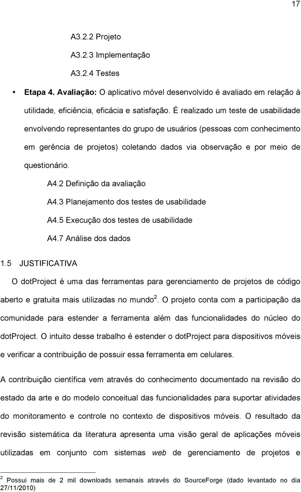 2 Definição da avaliação A4.3 Planejamento dos testes de usabilidade A4.5 Execução dos testes de usabilidade A4.7 Análise dos dados 1.