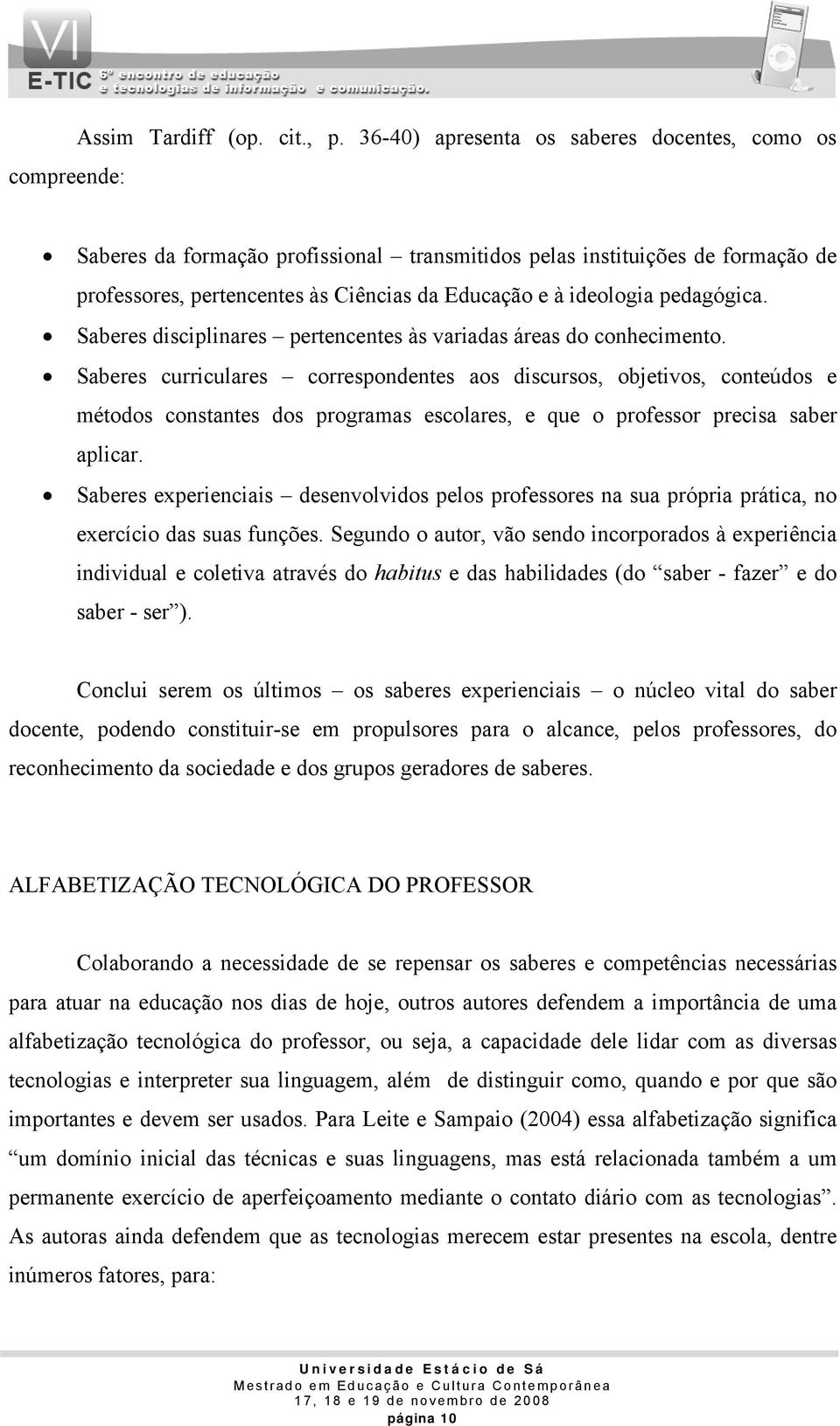 ideologia pedagógica. Saberes disciplinares pertencentes às variadas áreas do conhecimento.