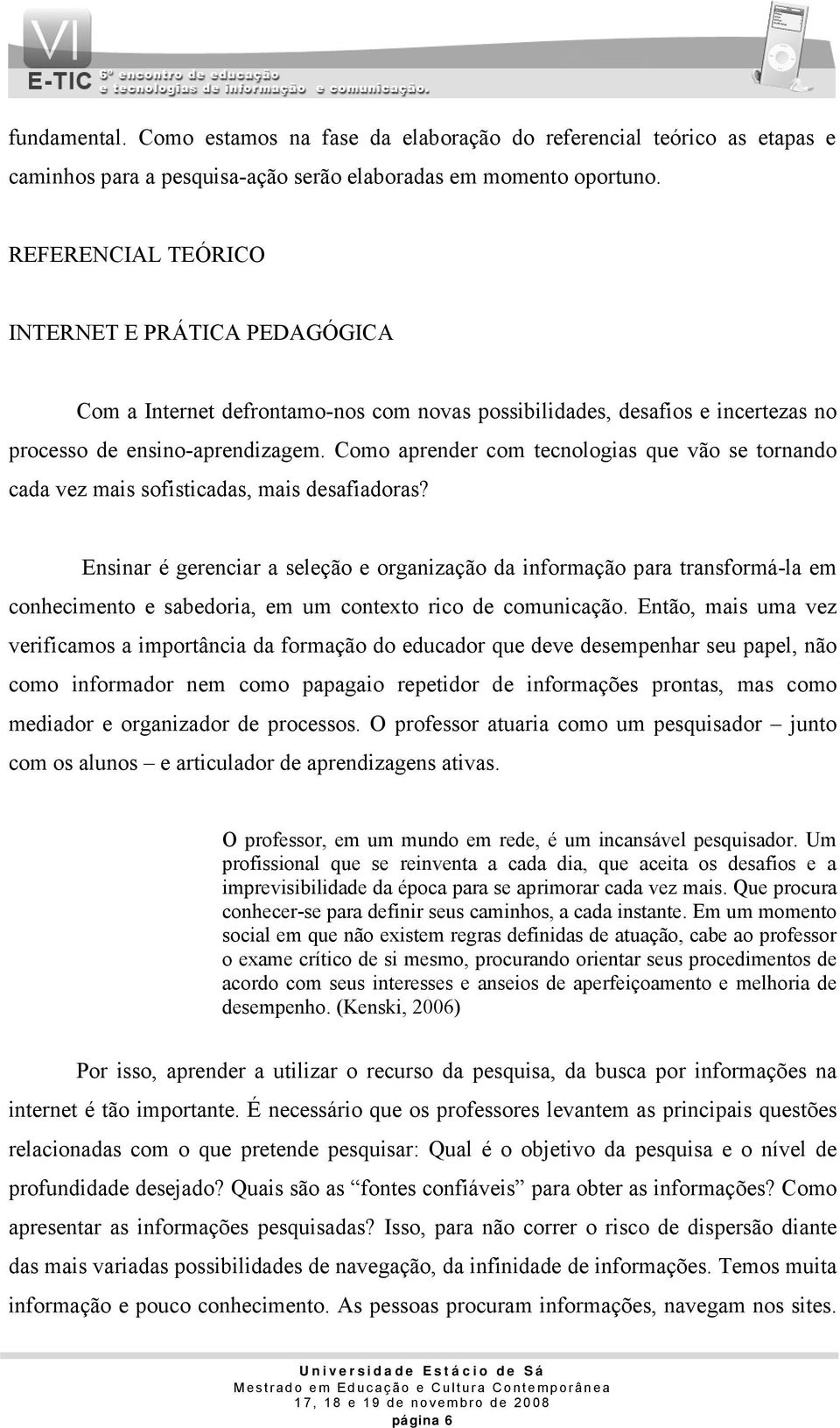 Como aprender com tecnologias que vão se tornando cada vez mais sofisticadas, mais desafiadoras?