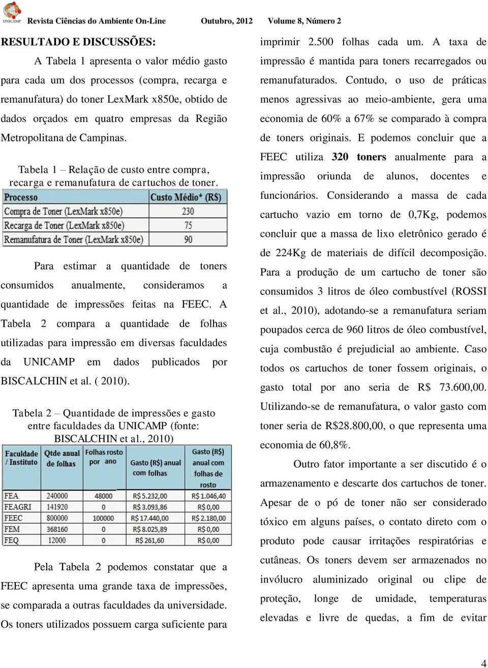 Para estimar a quantidade de toners consumidos anualmente, consideramos a quantidade de impressões feitas na FEEC.