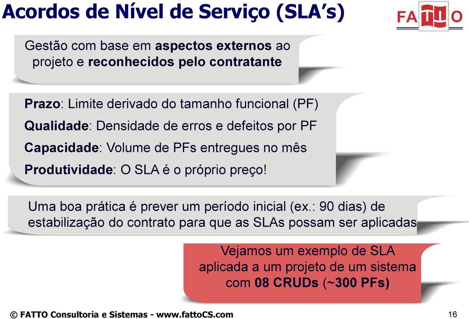 no mês Produtividade: O SLA é o próprio preço! Uma boa prática é prever um período inicial (ex.