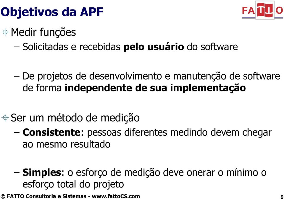 implementação Ser um método de medição Consistente: pessoas diferentes medindo devem