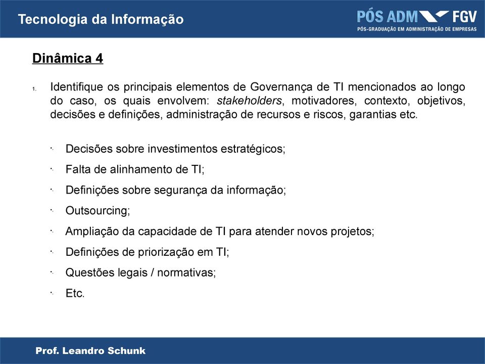 motivadores, contexto, objetivos, decisões e definições, administração de recursos e riscos, garantias etc.