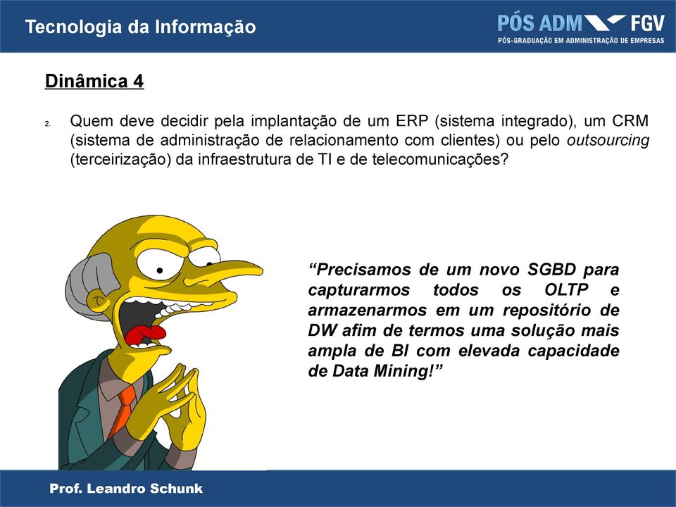 relacionamento com clientes) ou pelo outsourcing (terceirização) da infraestrutura de TI e de