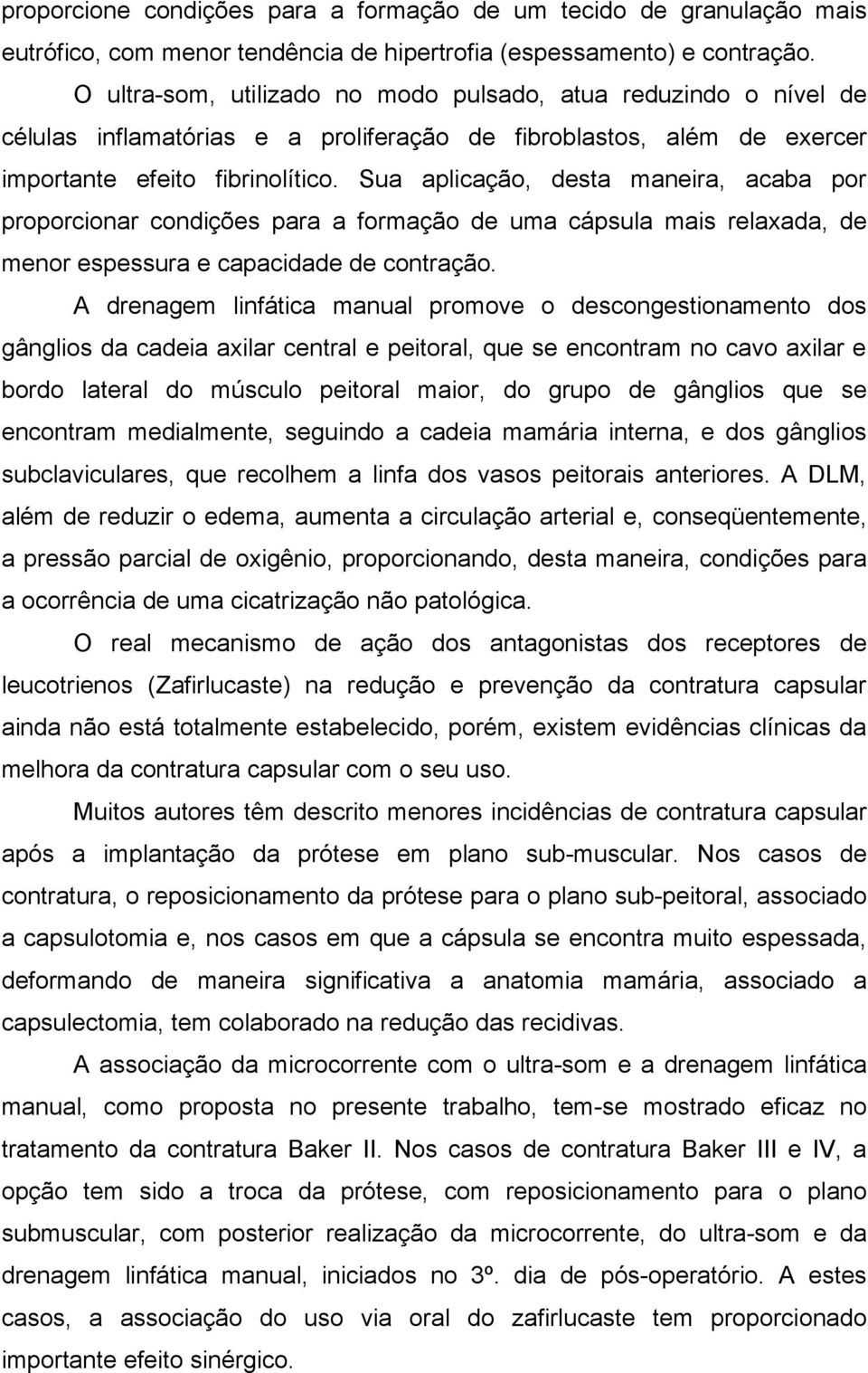 Sua aplicação, desta maneira, acaba por proporcionar condições para a formação de uma cápsula mais relaxada, de menor espessura e capacidade de contração.