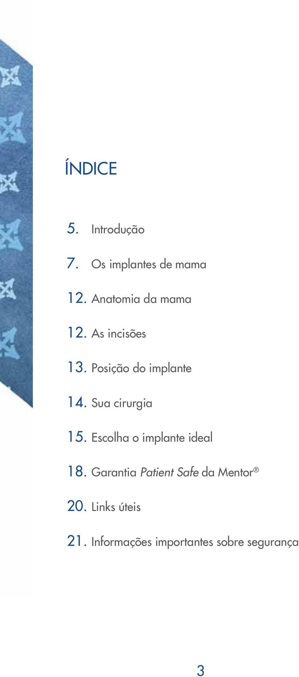 Sua cirurgia 15. Escolha o implante ideal 18.