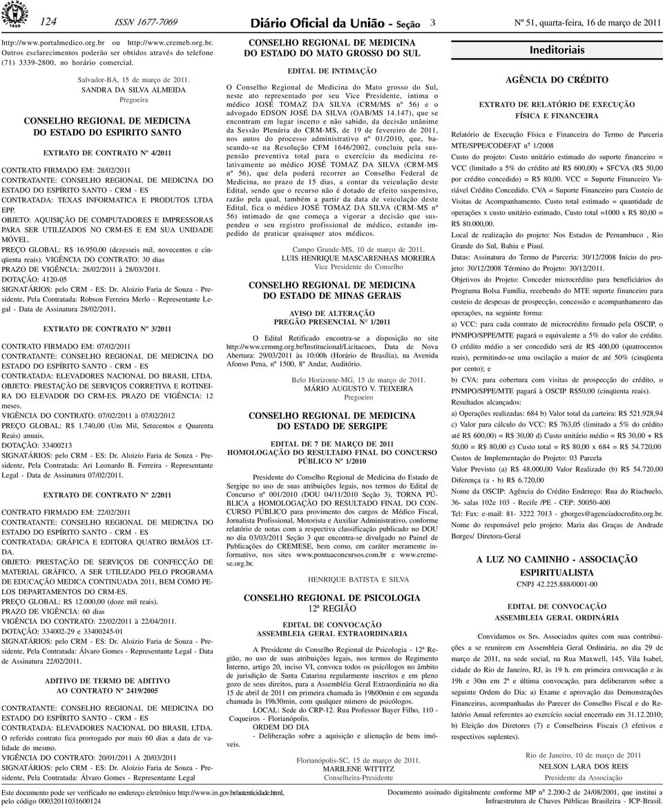 SANDRA DA SILVA ALMEIDA CONSELHO REGIONAL DE MEDICINA DO ESTADO DO ESPIRITO SANTO Nº 4/2011 CONTRATO FIRMADO EM: 28/02/2011 CONTRATANTE: CONSELHO REGIONAL DE MEDICINA DO ESTADO DO ESPÍRITO SANTO -