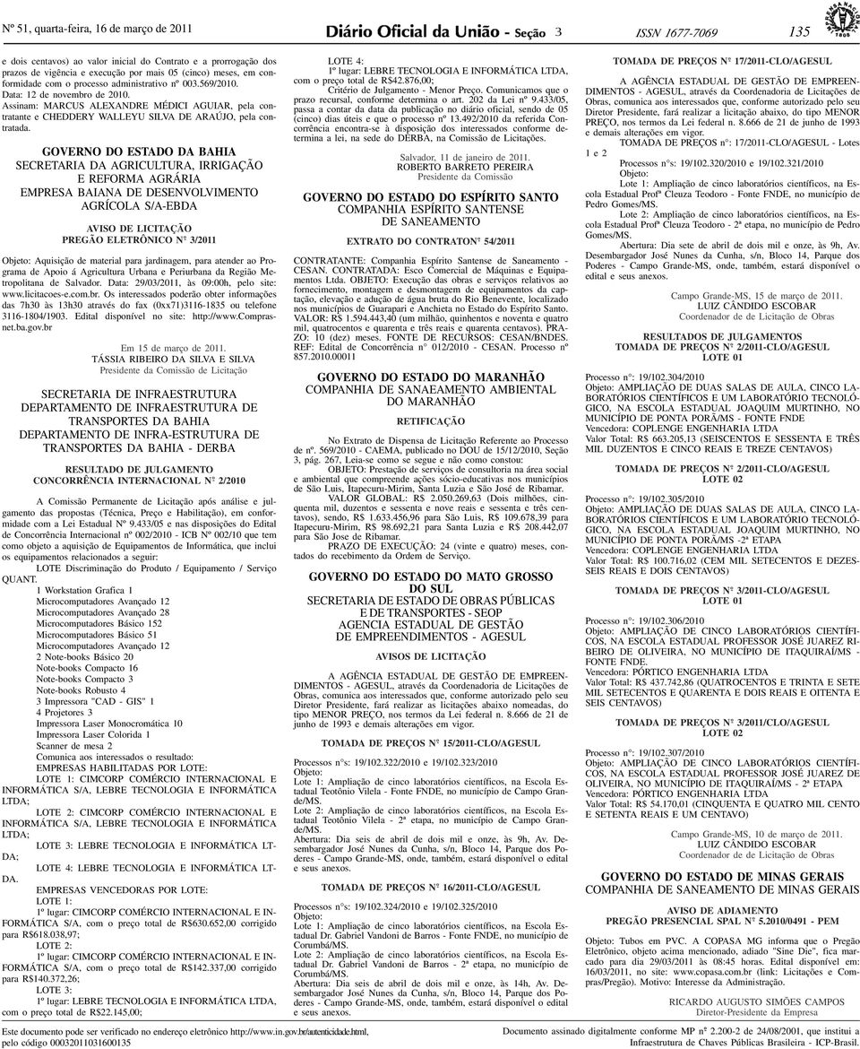 GOVERNO DO ESTADO DA BAHIA SECRETARIA DA AGRICULTURA, IRRIGAÇÃO E REFORMA AGRÁRIA EMPRESA BAIANA DE DESENVOLVIMENTO AGRÍCOLA S/A-EBDA / 2 0 11 Objeto: Aquisição de material para jardinagem, para