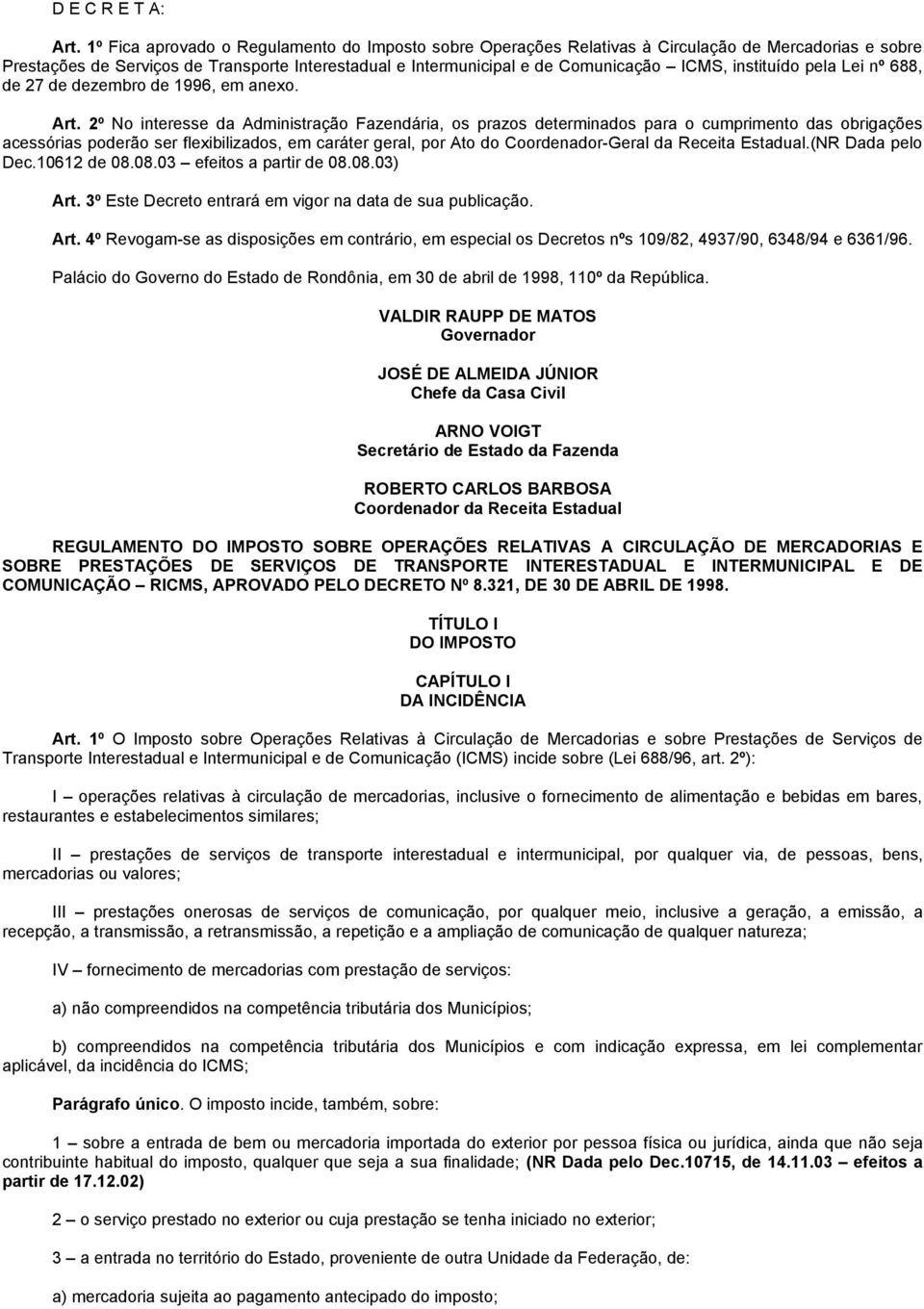 instituído pela Lei nº 688, de 27 de dezembro de 1996, em anexo. Art.