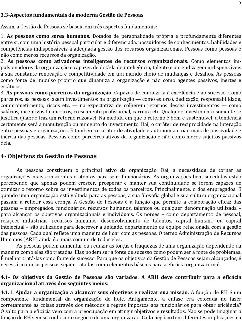 dos recursos organizacionais. como pessoas e não como meros recursos da organização. 2. As pessoas como ativadores inteligentes recursos organizacionais.