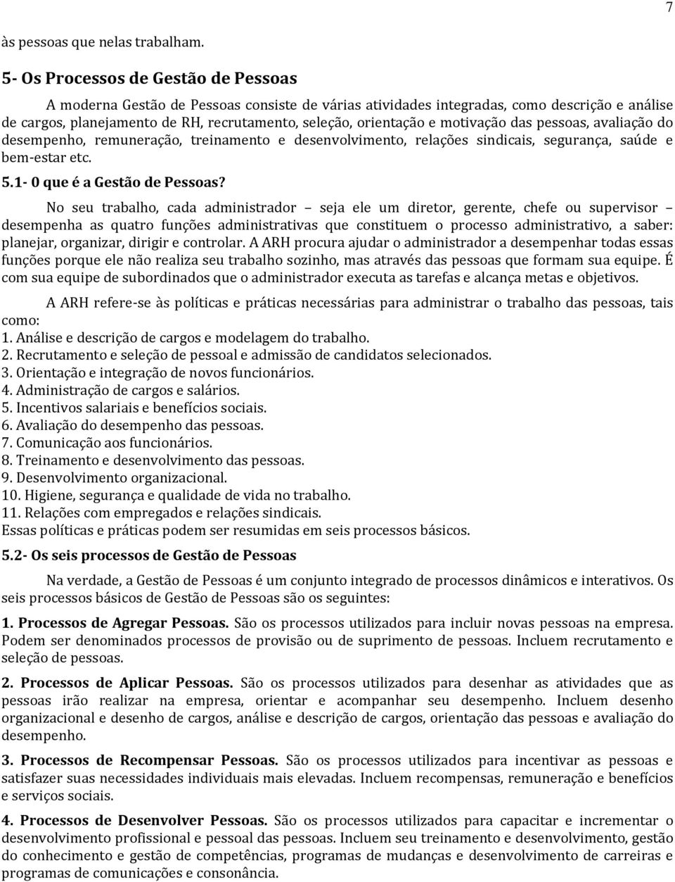 remuneração, treinamento e senvolvimento, relações sindicais, segurança, saú e bem-estar etc. 5.1-0 que é a Gestão?