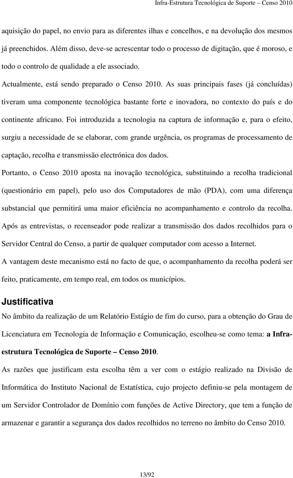 As suas principais fases (já concluídas) tiveram uma componente tecnológica bastante forte e inovadora, no contexto do país e do continente africano.