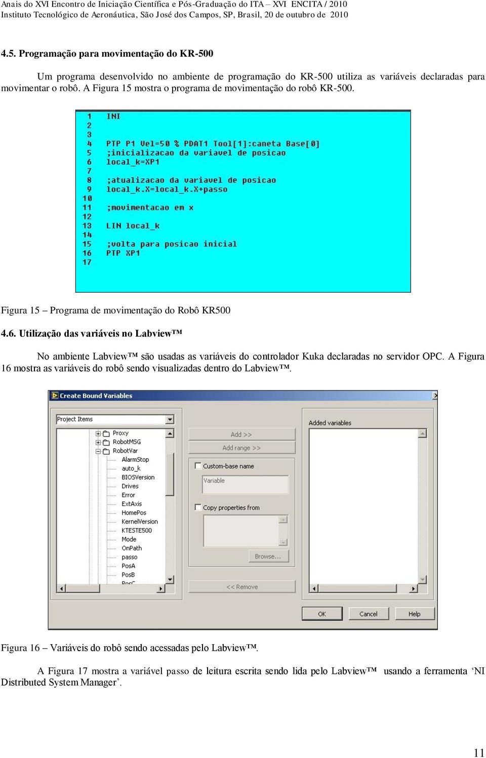 Utilização das variáveis no Labview No ambiente Labview são usadas as variáveis do controlador Kuka declaradas no servidor OPC.