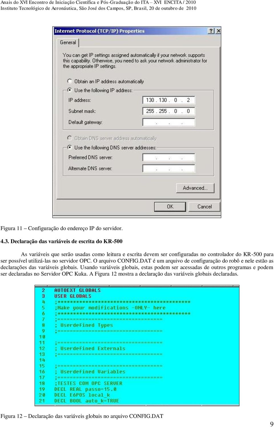 ser possível utilizá-las no servidor OPC. O arquivo CONFIG.DAT é um arquivo de configuração do robô e nele estão as declarações das variáveis globais.