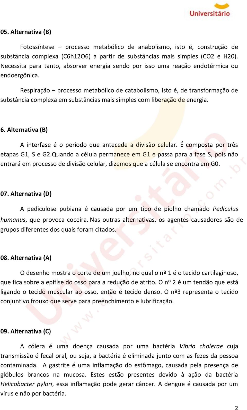 Respiração processo metabólico de catabolismo, isto é, de transformação de substância complexa em substâncias mais simples com liberação de energia. 6.