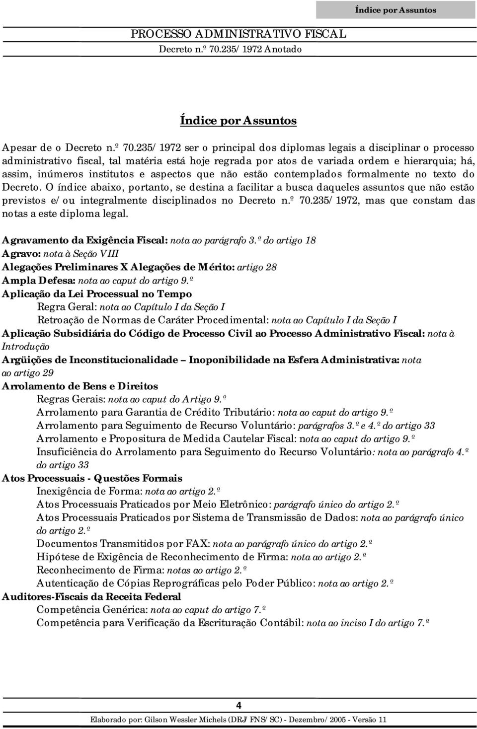 aspectos que não estão contemplados formalmente no texto do Decreto.