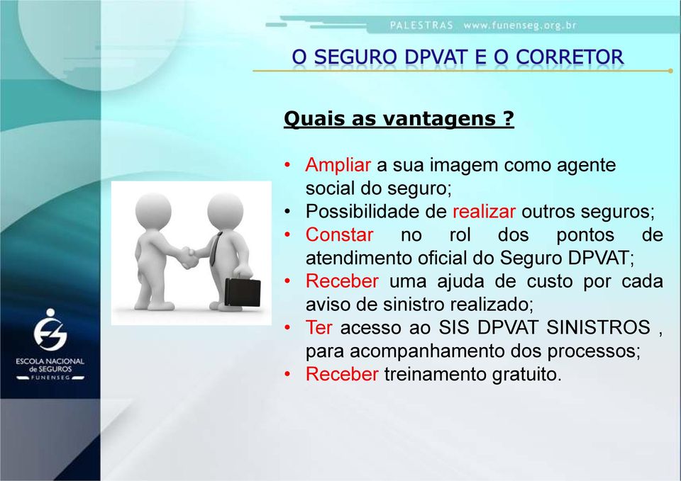 seguros; Constar no rol dos pontos de atendimento oficial do Seguro DPVAT; Receber